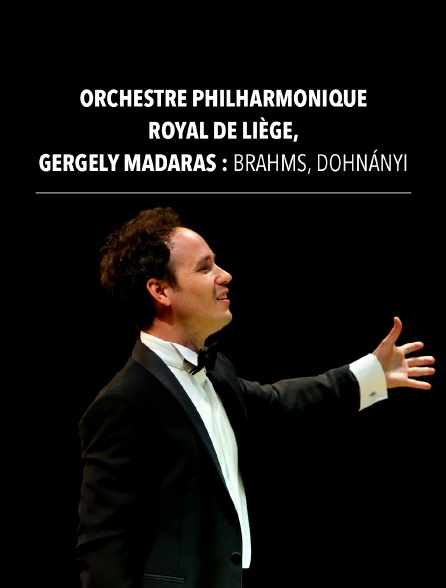 Orchestre Philharmonique Royal de Liège, Gergely Madaras : Brahms, Dohnányi