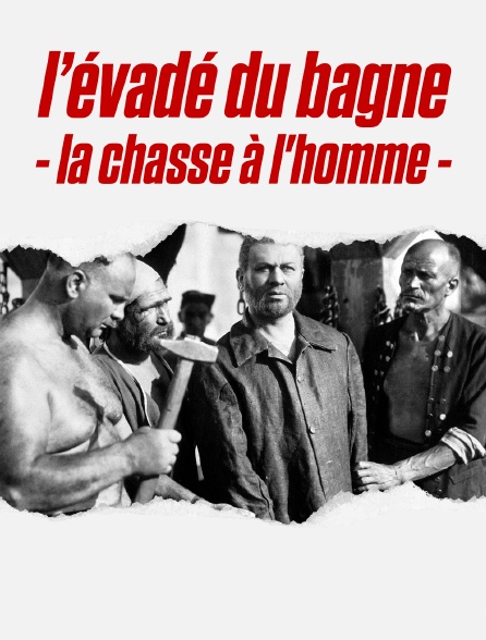 L'évadé du bagne : la chasse à l'homme