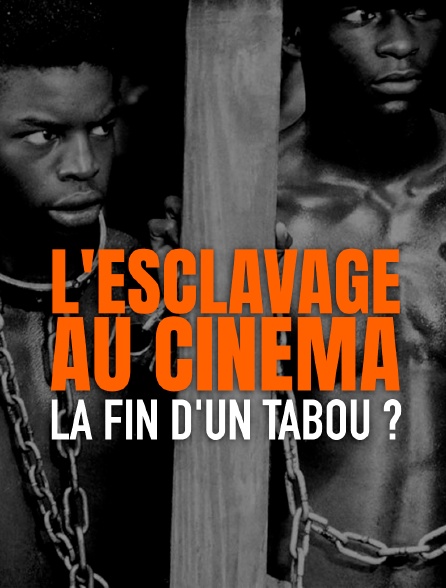 L'esclavage au cinéma, la fin d'un tabou ?