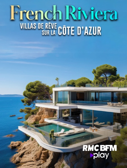 RMC BFM Play - French Riviera : villas de rêve sur la Côte d'Azur