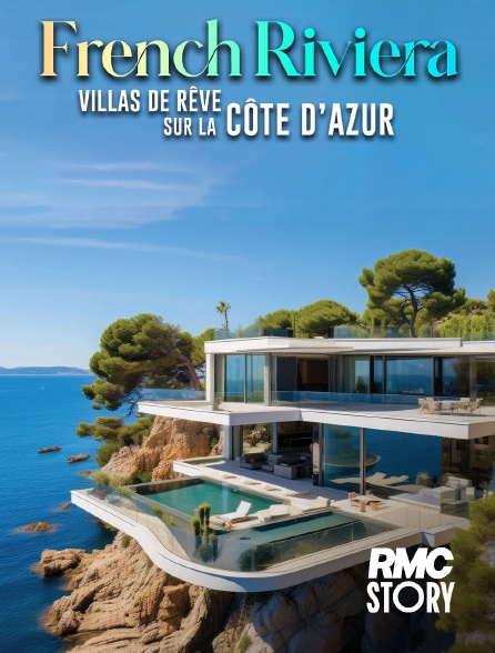 RMC Story - French Riviera : villas de rêve sur la Côte d'Azur