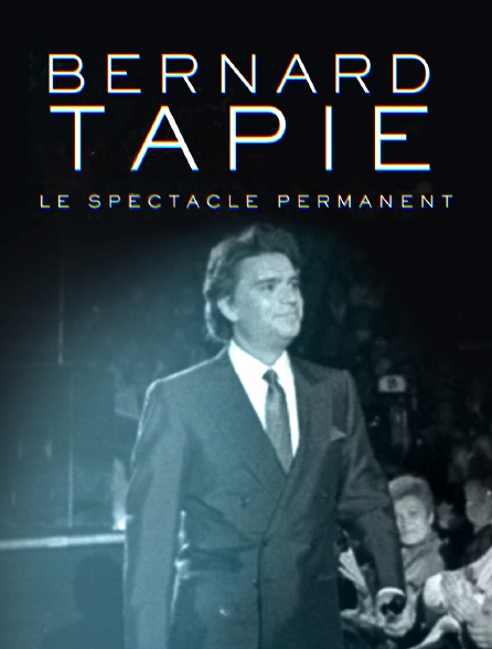 Bernard Tapie, le spectacle permanent