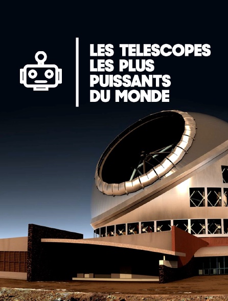 Les télescopes les plus puissants du monde