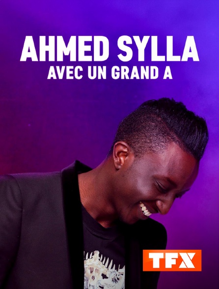 TFX - Ahmed Sylla avec un grand A