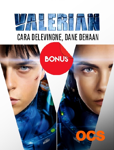 OCS - Valérian : Cara Delevingne, Dane Dehaan, le bonus