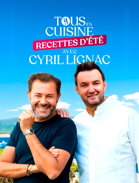Tous en cuisine, recettes d'été avec Cyril Lignac