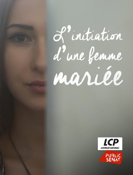 LCP Public Sénat - L'initiation d'une femme mariée