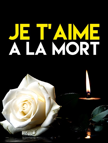 Je t'aime à la mort