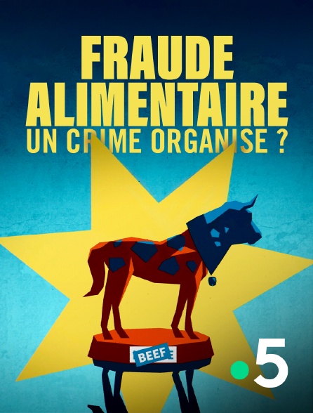 France 5 - Fraude alimentaire : un crime organisé ?