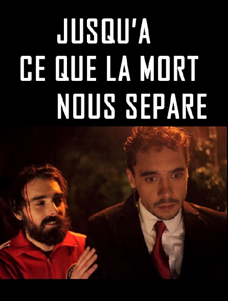 Jusqu à Ce Que La Mort Nous Sépare Film Jusqu'à ce que la mort nous sépare en Streaming - Molotov.tv