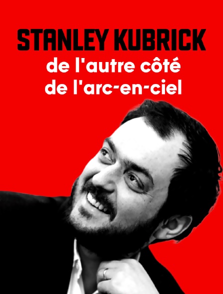 Stanley Kubrick, de l'autre côté de l'arc-en-ciel