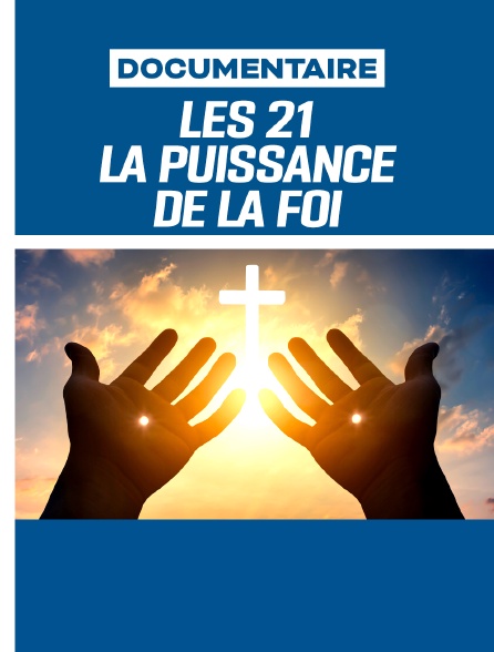 Les 21 - La Puissance de la foi
