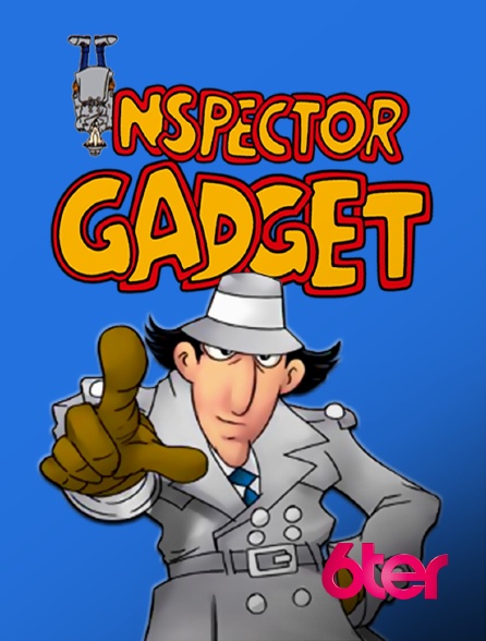 6ter - Inspecteur Gadget