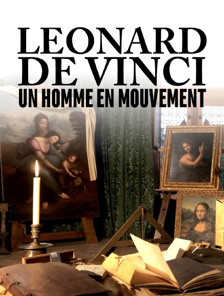 Léonard de Vinci, un homme en mouvement