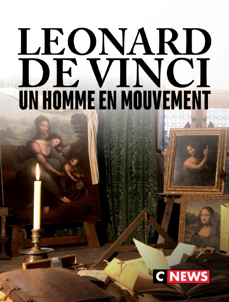 CNEWS - Léonard de Vinci, un homme en mouvement