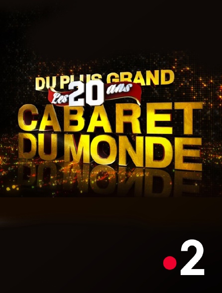 France 2 - Les secrets du Plus Grand Cabaret du monde
