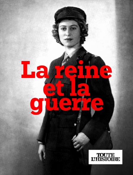 Toute l'Histoire - La reine et la guerre