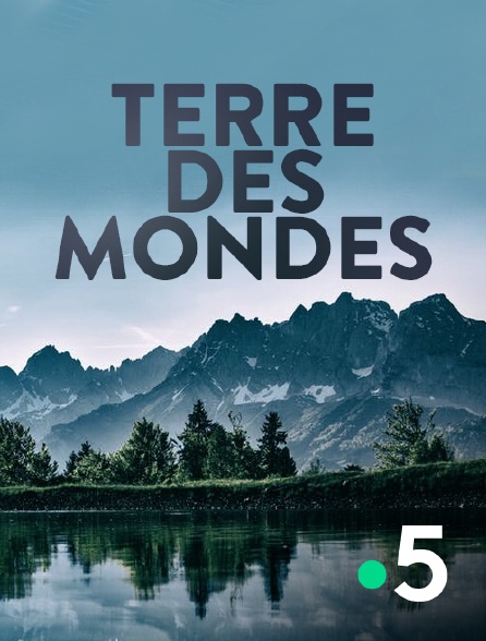 France 5 - Terre des mondes