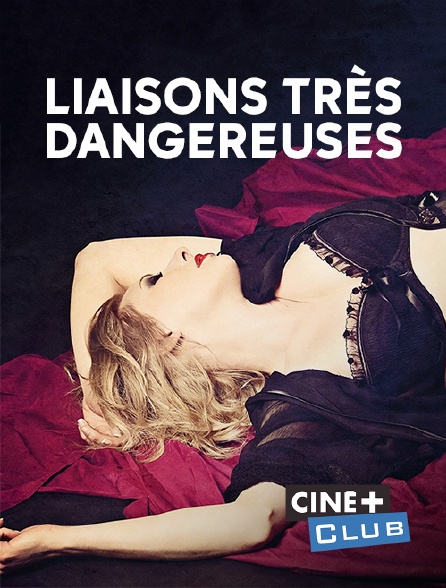 Ciné+ Club - Liaisons très dangereuses