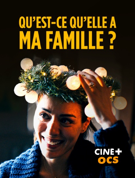 CINÉ Cinéma - Qu'est-ce qu'elle a ma famille ?