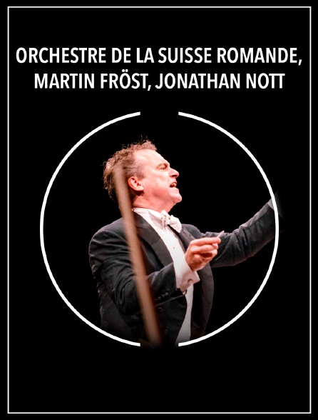 Orchestre de la Suisse Romande, Martin Fröst, Jonathan Nott : Mozart, Bruckner