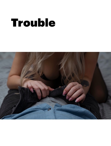 Trouble