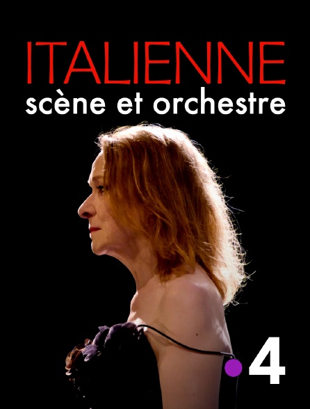 France 4 - Italienne, scène et orchestre