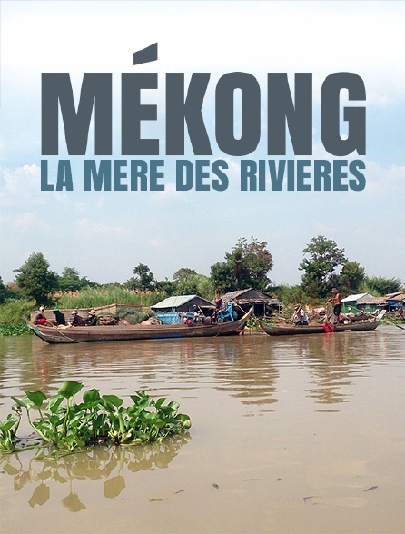 Mékong, la mère des rivières