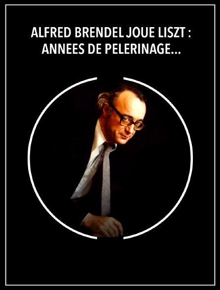 Alfred Brendel joue Liszt : Années de pèlerinage, première année