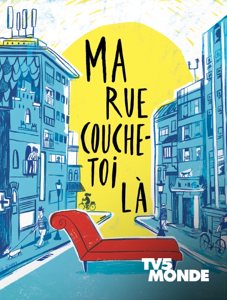 TV5MONDE - Ma rue couche toi-là
