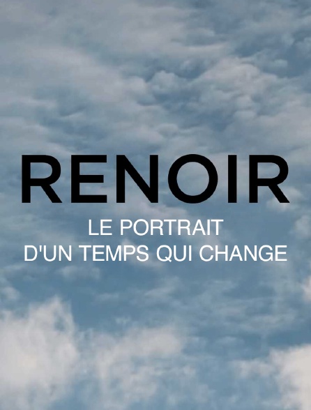 Renoir, le portrait d'un temps qui change