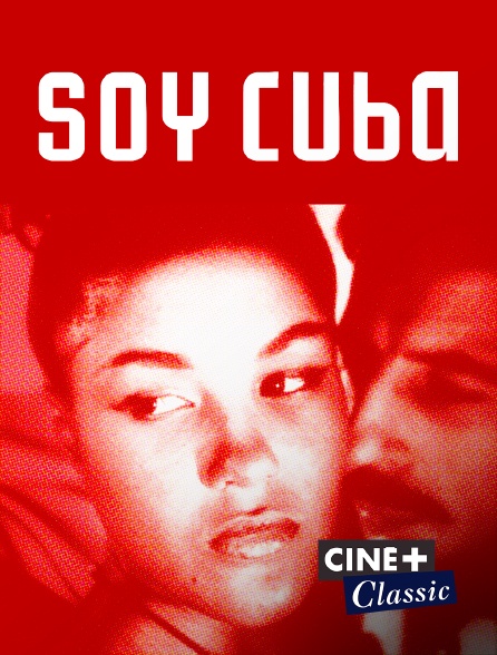 Ciné+ Classic - Soy Cuba