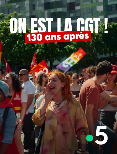 France 5 - On est la CGT ! 130 ans après