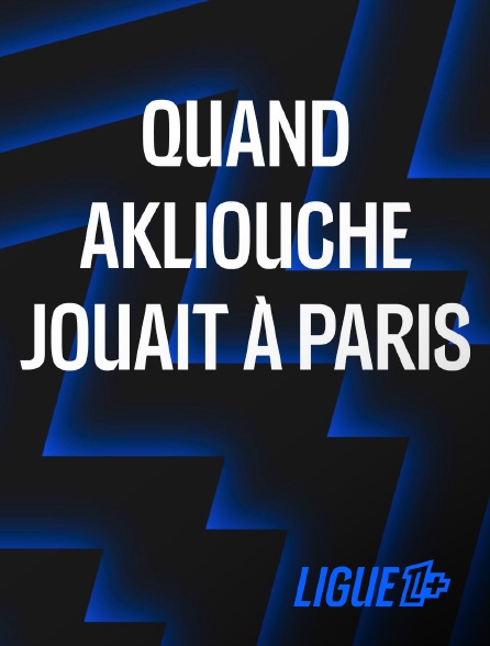 Ligue 1+ - Quand Akliouche jouait à Paris