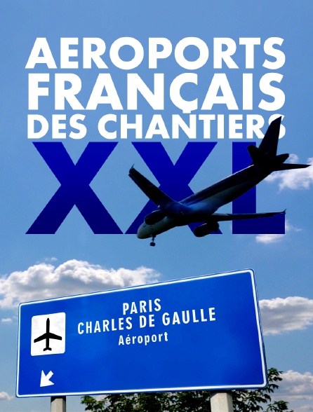 AEROPORTS FRANCAIS : CHANTIERS XXL