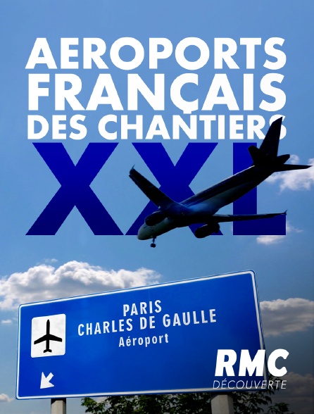 RMC Découverte - AEROPORTS FRANCAIS : CHANTIERS XXL