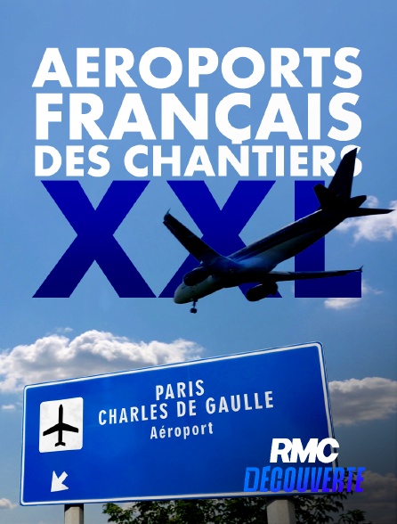 RMC Découverte - Aéroports français : des chantiers XXL en replay