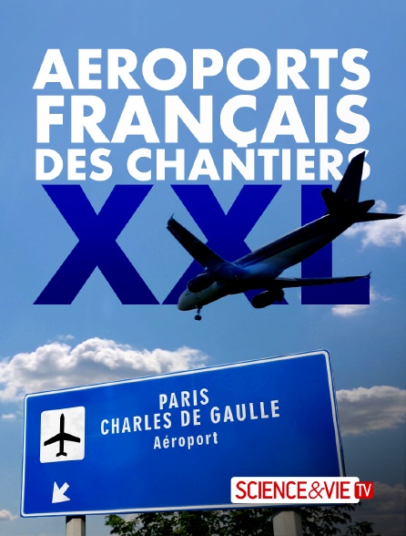 Science et Vie TV - Aéroports français : des chantiers XXL