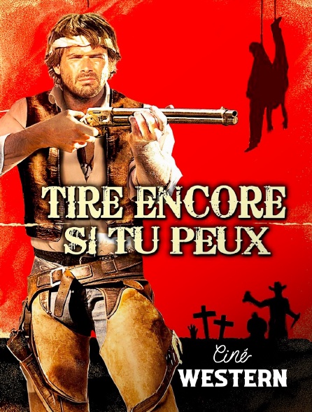 Ciné Western - Tire encore si tu peux