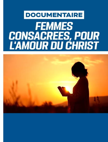 Femmes consacrées, pour l'amour du Christ