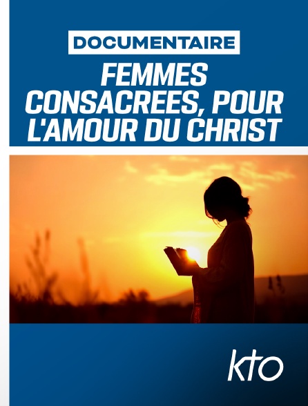 KTO - Femmes consacrées, pour l'amour du Christ