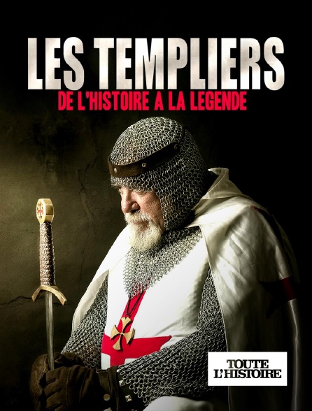 Toute l'Histoire - Les templiers, de l'histoire à la légende