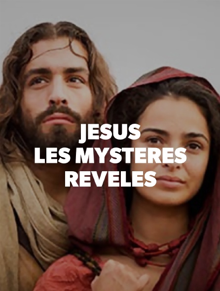 Jésus, les mystères révélés