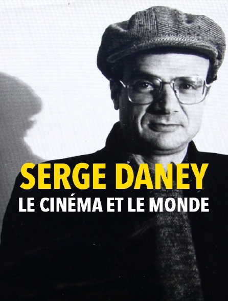 Serge Daney : le cinéma et le monde