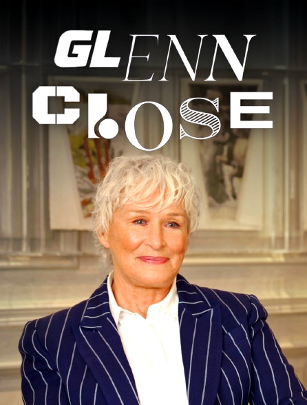 Glenn Close, l'art de la transformation