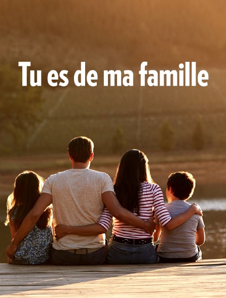 Tu es de ma famille