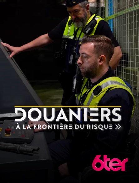 6ter - Douaniers : à la frontière du risque