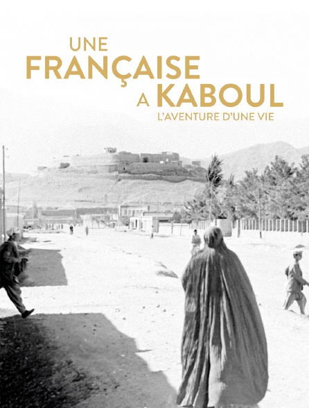 Une Française à Kaboul, l'aventure d'une vie