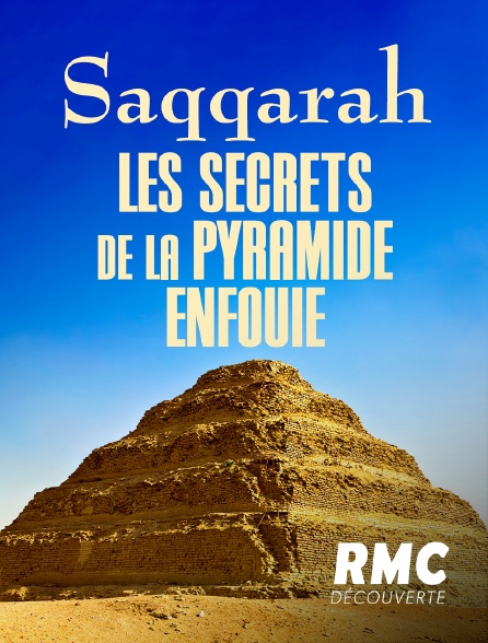 RMC Découverte - Saqqarah : les secrets de la pyramide enfouie
