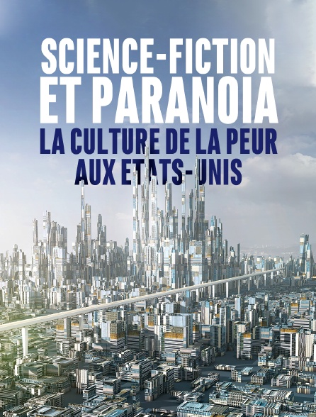 Science-fiction et paranoïa, la culture de la peur aux Etats-Unis